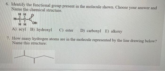 Please answer 6 & 7 6. Identify the functional group present in
