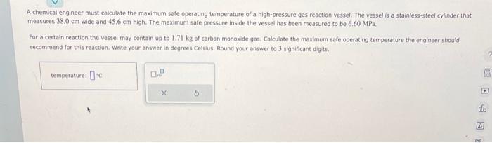  A chemical engineer must calculate the maximum safe operating temperature of