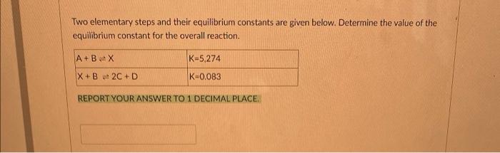  Two elementary steps and their equilibrium constants are given below. Determine