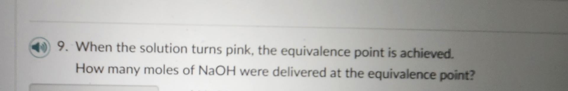  When the solution turns pink, the equivalence point is achieved. How