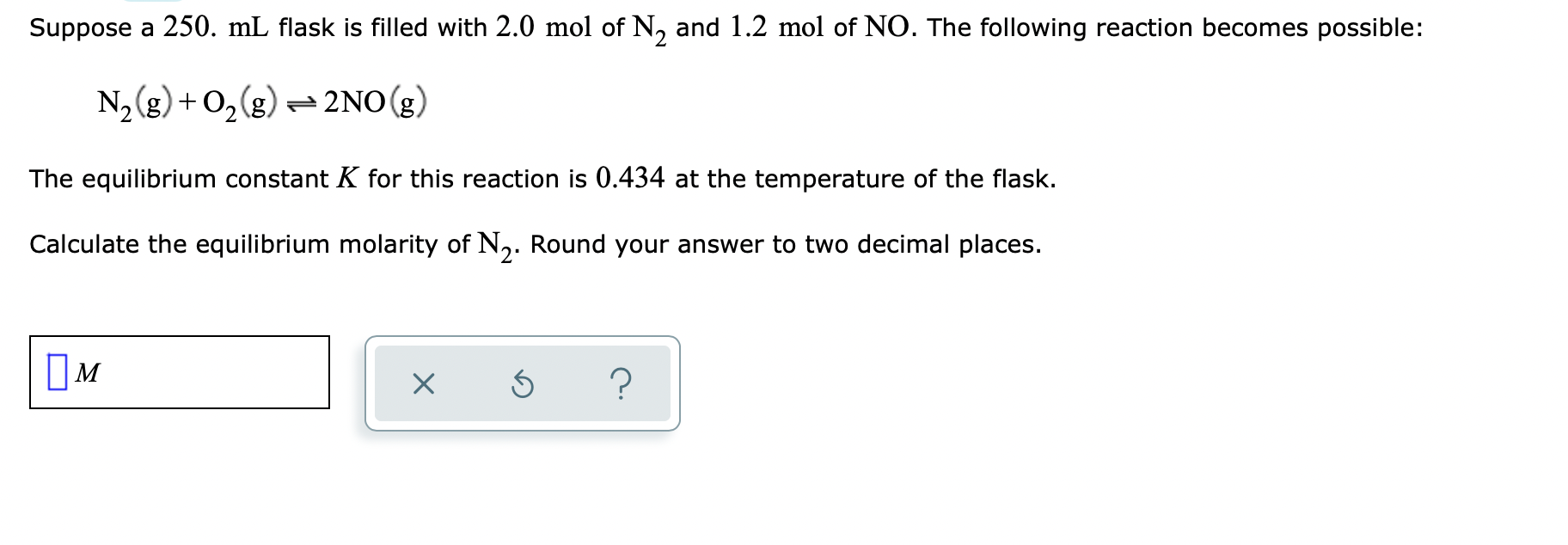 Suppose a 250. mL flask is filled with 2.0 mol of