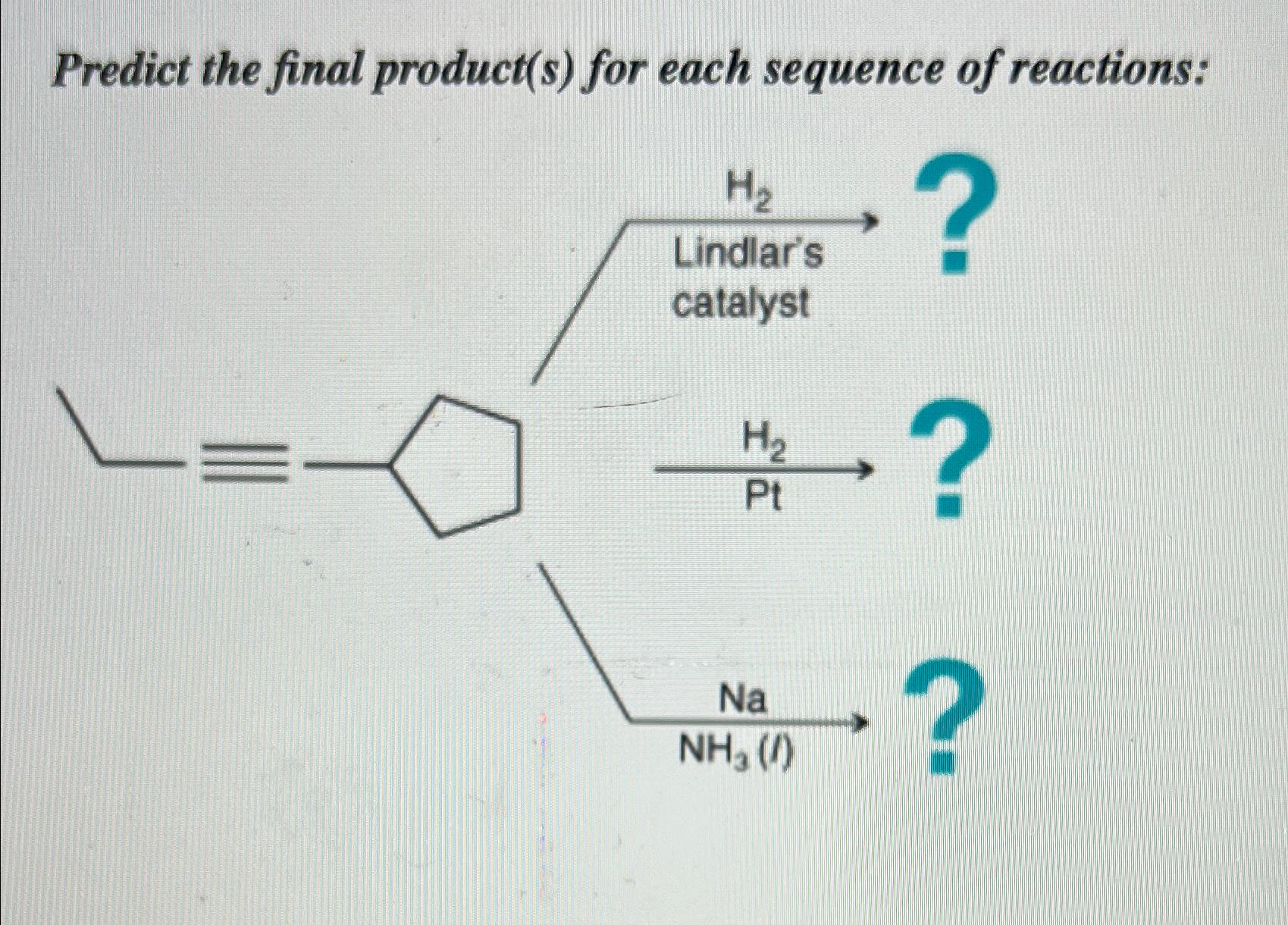  Predict the final product(s) for each sequence of reactions: 