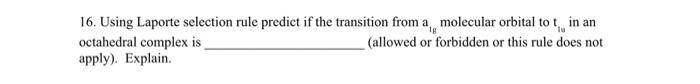  16. Using Laporte selection rule predict if the transition from a1g
