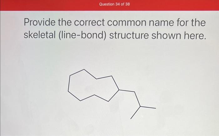  Provide the correct common name for the skeletal (line-bond) structure shown