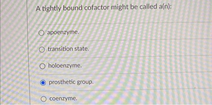  please answer all for a thumbs up A tightly bound cofactor