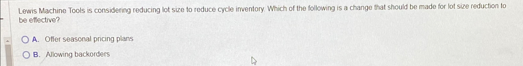  Lewis Machine Tools is considering reducing lot size to reduce cycle