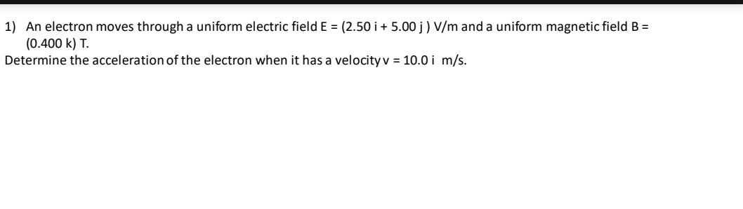  An electron moves through a uniform electric field E=(2.50i+5.00j)Vm and a