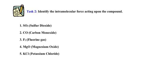  Task 2: Identify the intramolecular force acting upon the compound. 1.