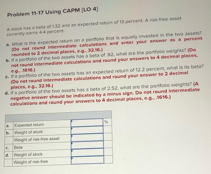  Problem 11-17 Using CAPM [LO 4] A stock has a beta