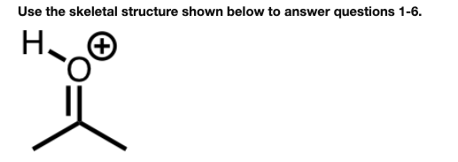  Use the skeletal structure shown below to answer questions 1-6. H.