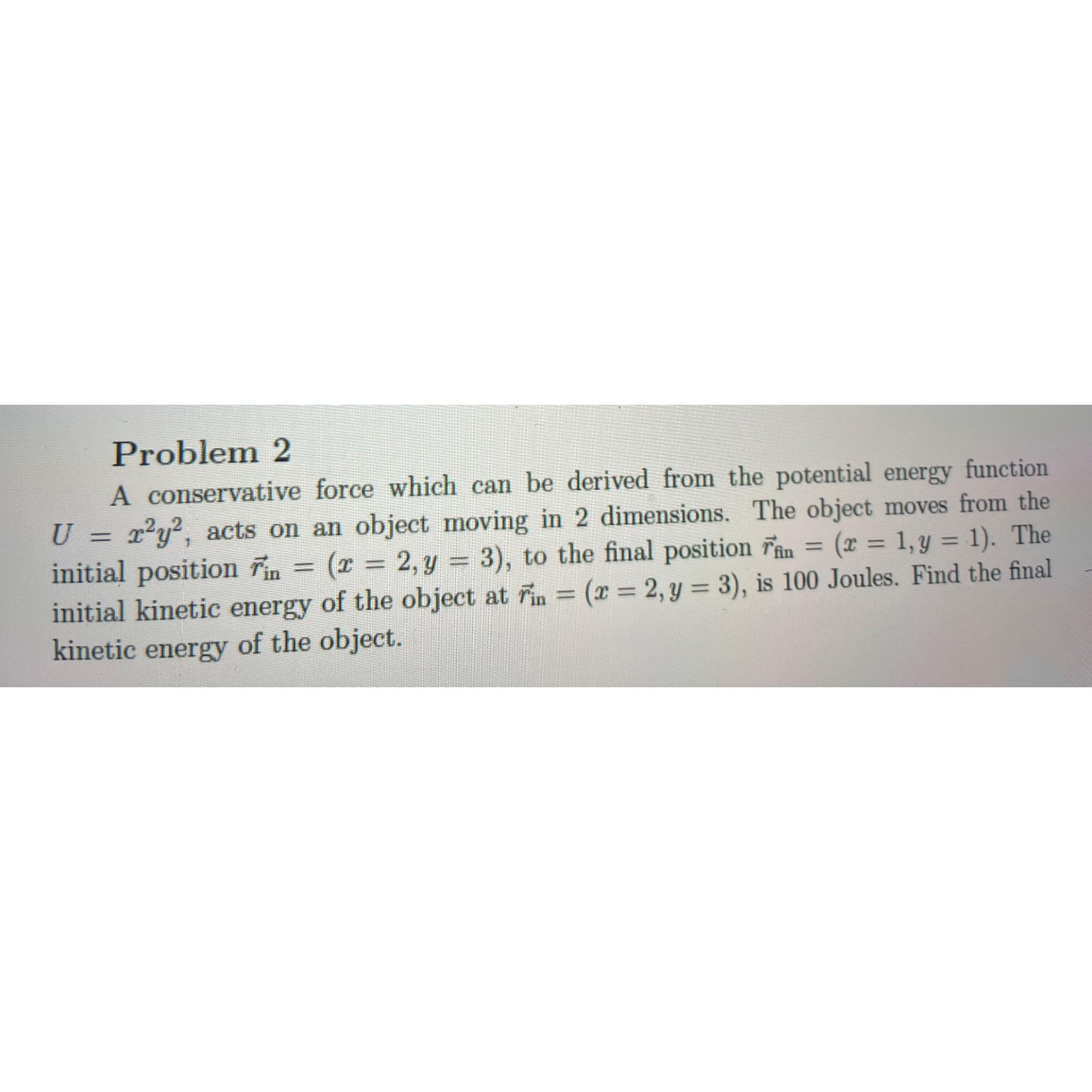  Problem 2 A conservative force which can be derived from the