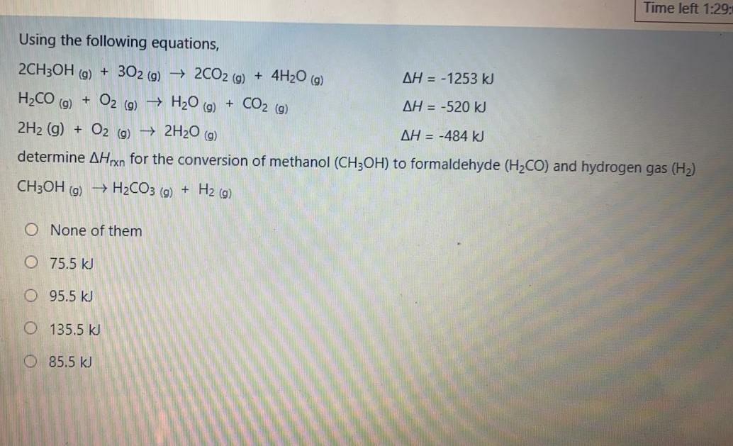  Time left 1:29: H2CO (9) + CO2 (g) Using the following