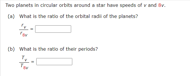  12)Two planets in circular orbits around a star have speeds of