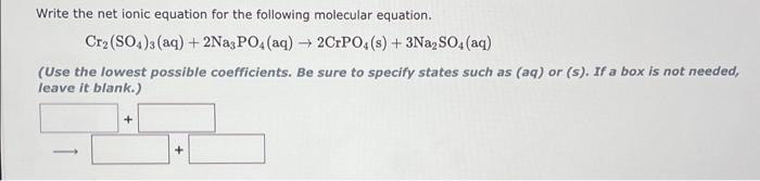  Write the net ionic equation for the following molecular equation. Cr2(SO4)3(aq)