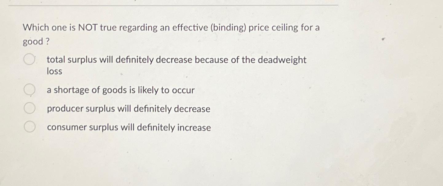  Which one is NOT true regarding an effective (binding) price ceiling