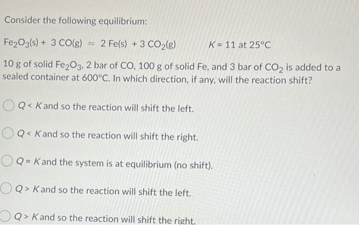  Consider the following equilibrium: Fe2O3(s) + 3 CO(g) = 2 Fe(s)