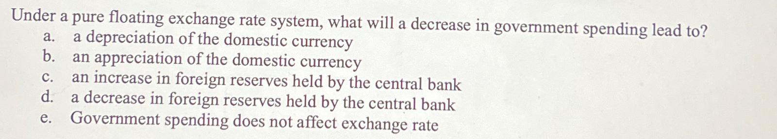  Under a pure floating exchange rate system, what will a decrease