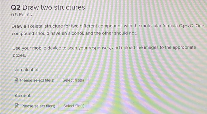  Q2 Draw two structures 0.5 Points Draw a skeletal structure for