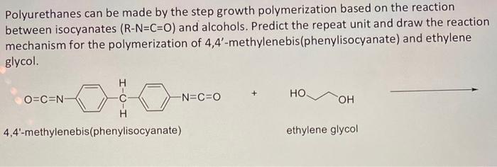 will like (: Polyurethanes can be made by the step growth polymerization