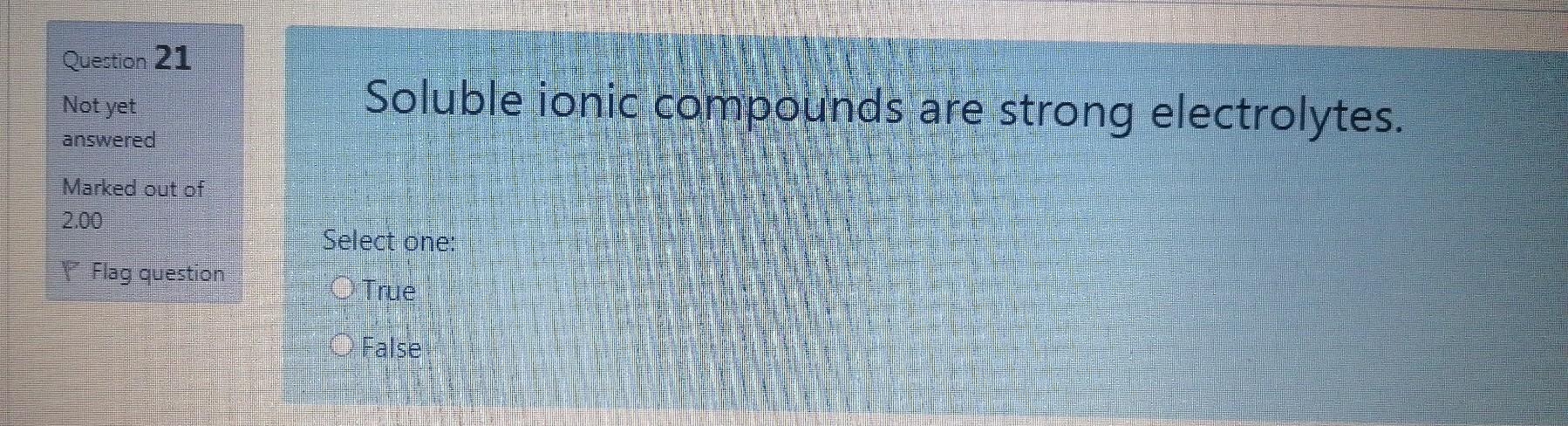  Plz i need final answer Question 21 Not yet Soluble ionic