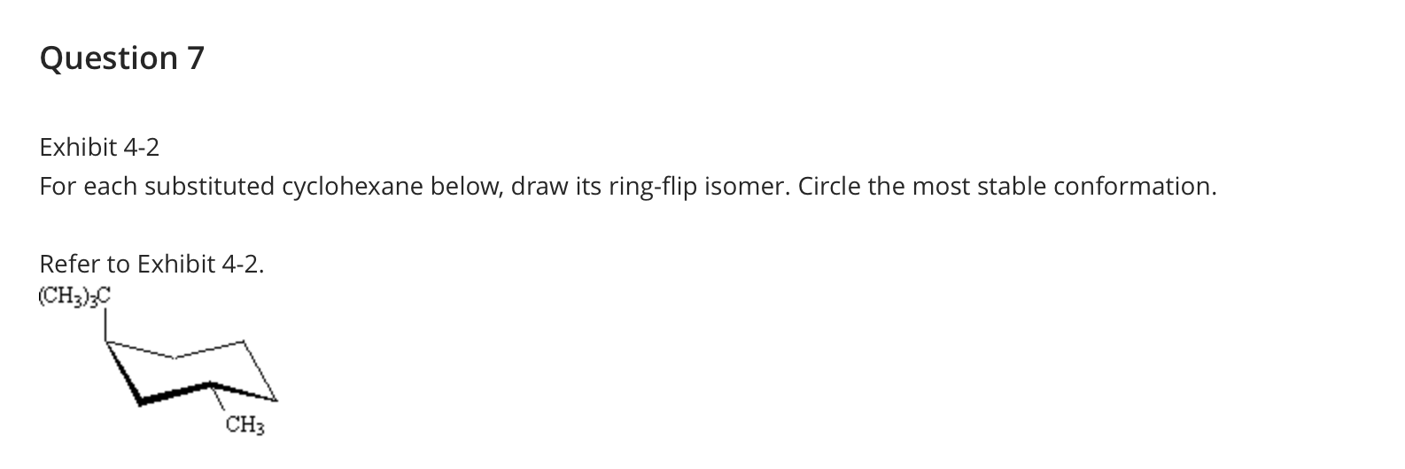  Question 7 Exhibit 4-2 For each substituted cyclohexane below, draw its