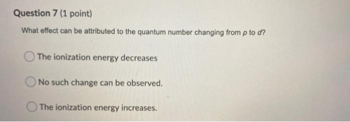 quantum number (1) is increased from s to p? The ionization energy