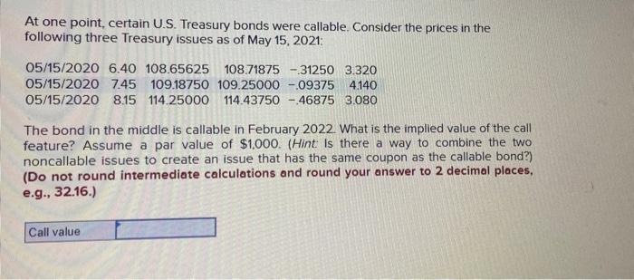  At one point, certain U.S. Treasury bonds were callable. Consider the