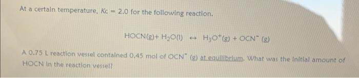  At a certain temperature, Kc = 2.0 for the following reaction.