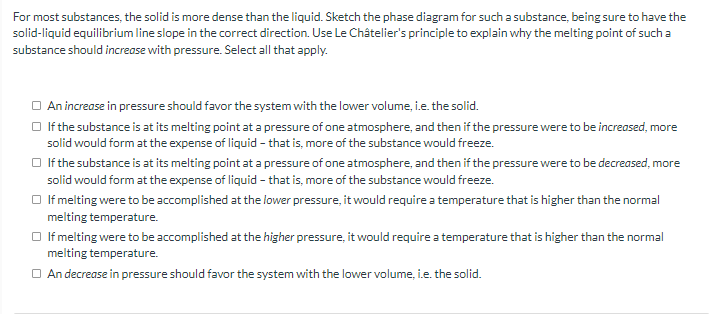  For most substances, the solid is more dense than the liquid.