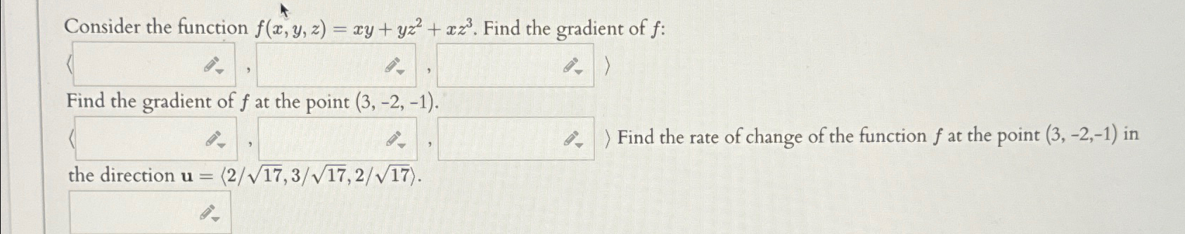  Consider the function f(x,y,z)=xy+yz2+xz3. Find the gradient of f : Find