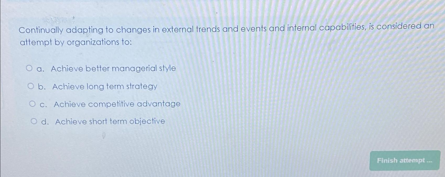  Continually adapting to changes in external trends and events and internal