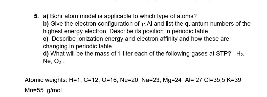  5. a) Bohr atom model is applicable to which type of