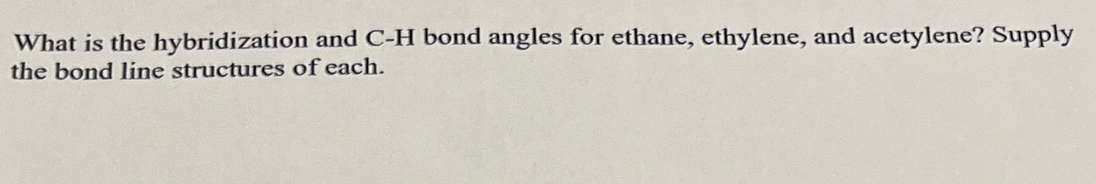  What is the hybridization and C-H bond angles for ethane, ethylene,