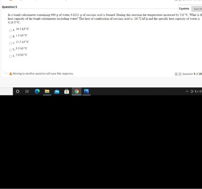  Save An Question 5 5 points In a bomb calorimeter containing