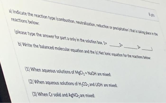  a) Indicate the reaction type combustion, neutralization, reduction or precipitation that