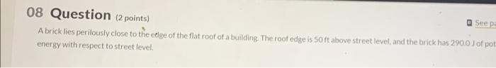  Seepa 08 Question (2 points) A brick lies perilously close to
