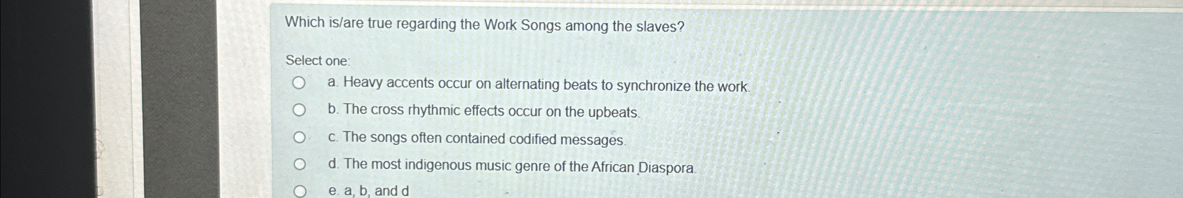  Which is/are true regarding the Work Songs among the slaves? Select