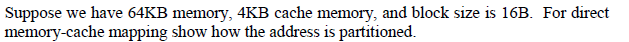  Suppose we have 64KB memory memory-cache mapping show how the address