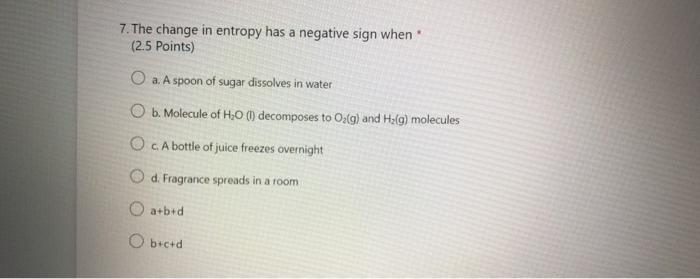  7. The change in entropy has a negative sign when (2.5