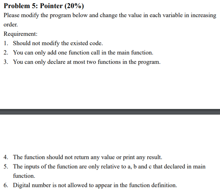  C Program.Thanks! Problem 5: Pointer (20%) Please modify the program below