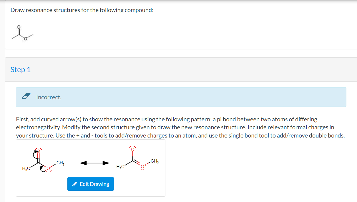  Draw resonance structures for the following compound: Step 1 Incorrect. First,