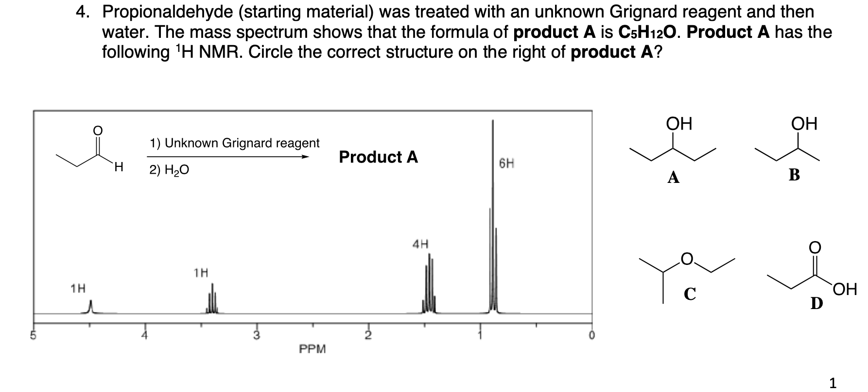  4. Propionaldehyde (starting material) was treated with an unknown Grignard reagent