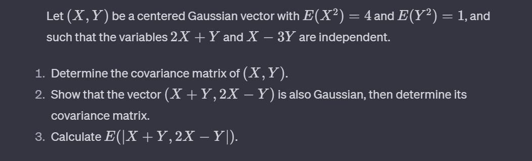  Let (x,Y) be a centered Gaussian vector with E(x2)=4 and E(Y2)=1,