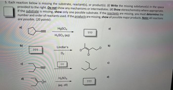  5. Each reaction below is missing the substrate, reactant(s), or product(s).