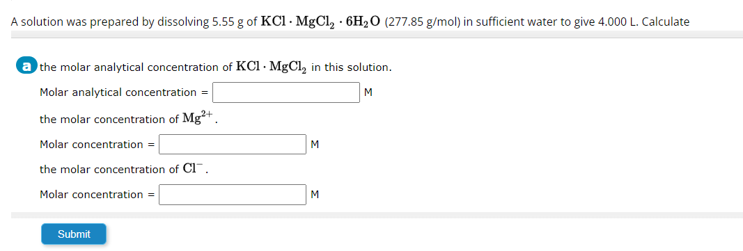  A solution was prepared by dissolving 5.55g of KCl *MgCl2*6H2O (277.85g/mol)
