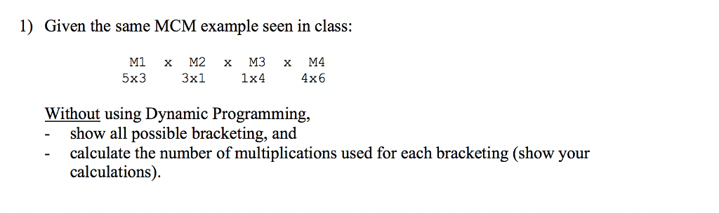 Algorithms Dynamic Programming 1)Given the same MCM example seen in class: M1