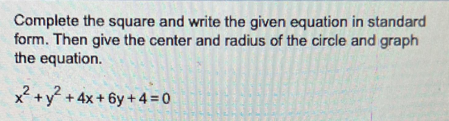  Complete the square and write the given equation in standard form.