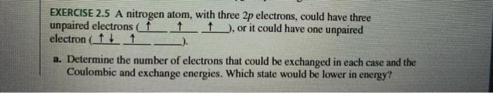  EXERCISE 2.5 A nitrogen atom, with three 2p electrons, could have