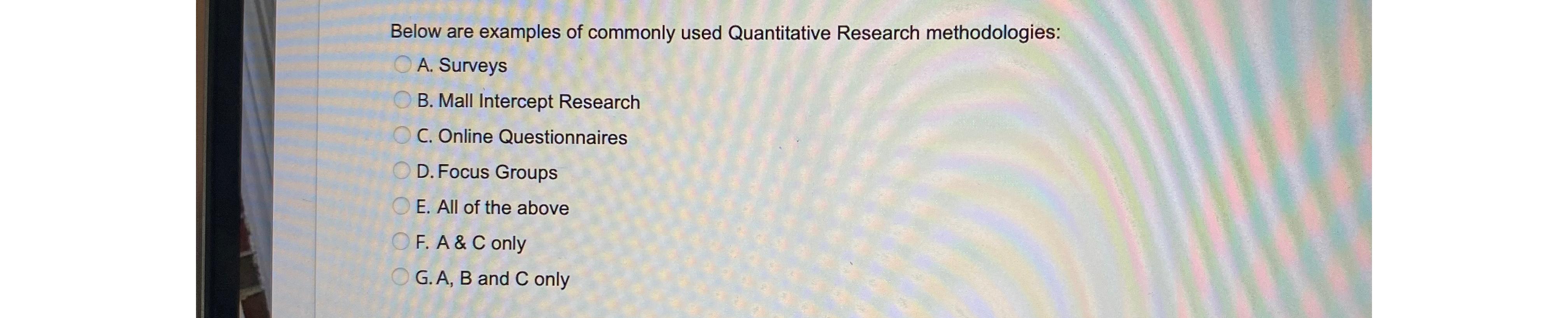  Below are examples of commonly used Quantitative Research methodologies: A. Surveys