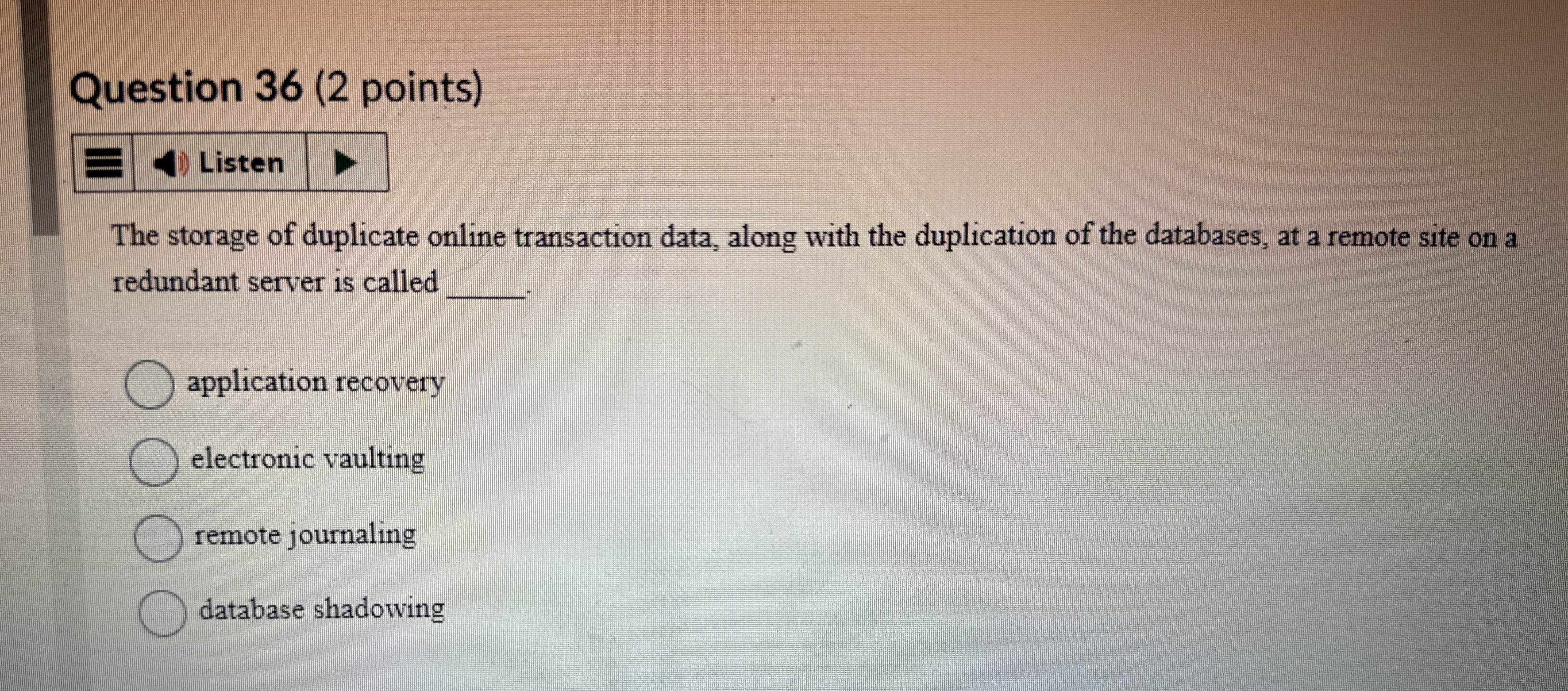  Question 36(2 points) Listen The storage of duplicate online transaction data,